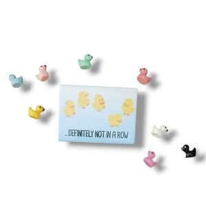 NEW 'Definitely Not In A Row' Magnets & 8pcs Mini Ducks  (Random Colors)